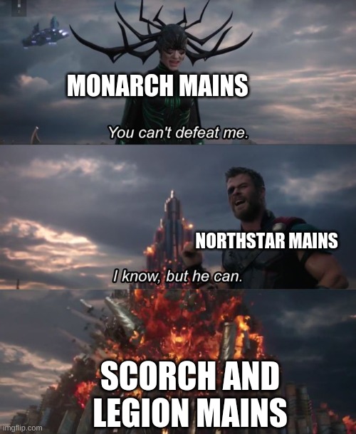 titanfall 2 meme | MONARCH MAINS; NORTHSTAR MAINS; SCORCH AND LEGION MAINS | image tagged in you can't defeat me | made w/ Imgflip meme maker