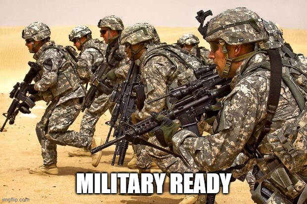 Military  | MILITARY READY | image tagged in military | made w/ Imgflip meme maker