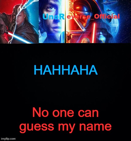 Hint: I have the same name as a high school shooter | HAHHAHA; No one can guess my name | image tagged in unoreverse_official but he's anakin skywalker made by pickle | made w/ Imgflip meme maker