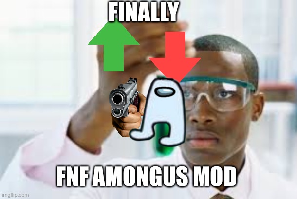 FINALLY | FINALLY; FNF AMONGUS MOD | image tagged in finally | made w/ Imgflip meme maker