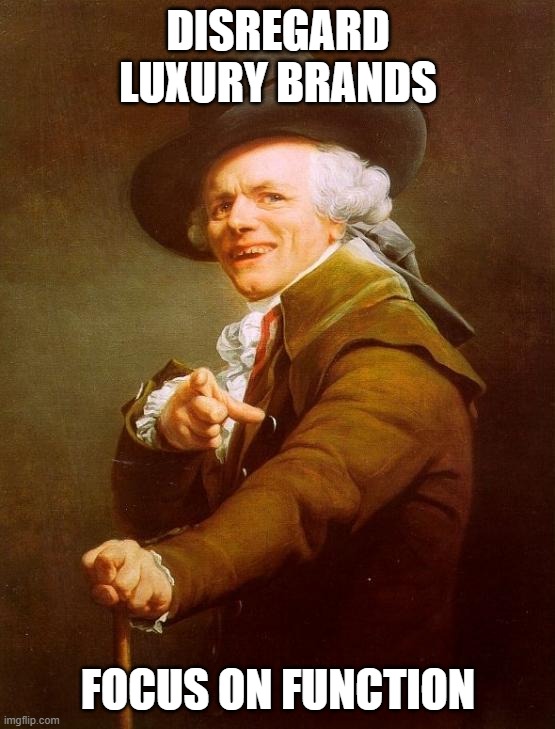 Joseph Ducreux Meme | DISREGARD LUXURY BRANDS; FOCUS ON FUNCTION | image tagged in memes,joseph ducreux | made w/ Imgflip meme maker