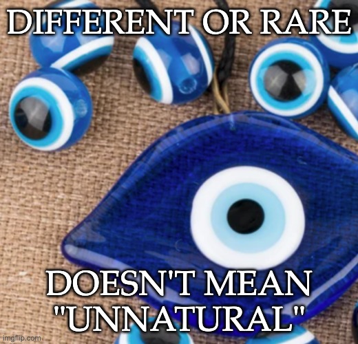 Serious thought for a moment. Appreciate your differences! | DIFFERENT OR RARE; DOESN'T MEAN "UNNATURAL" | image tagged in diversity,nature,truth | made w/ Imgflip meme maker