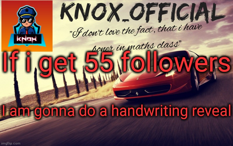 Knox_Official Announcement Template v2 | If i get 55 followers; I am gonna do a handwriting reveal | image tagged in knox_official announcement template v2 | made w/ Imgflip meme maker
