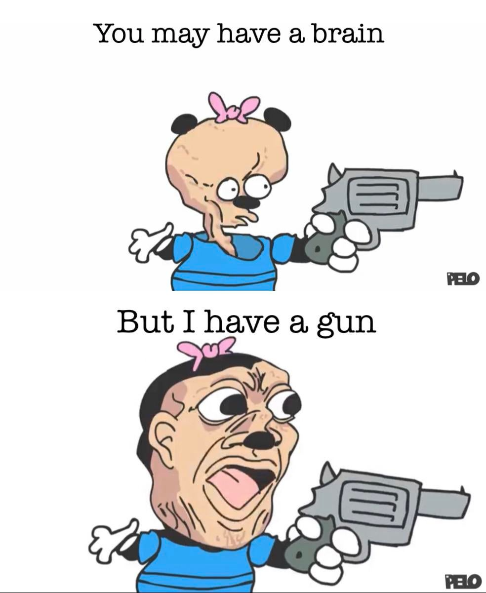 High Quality You might have a brain BUT I HAVE A GUN Blank Meme Template