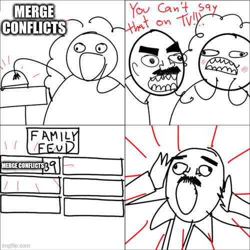 Familu Feud You Cant Say That | MERGE CONFLICTS; MERGE CONFLICTS | image tagged in family feud,steve harvey family feud,you can't say that | made w/ Imgflip meme maker