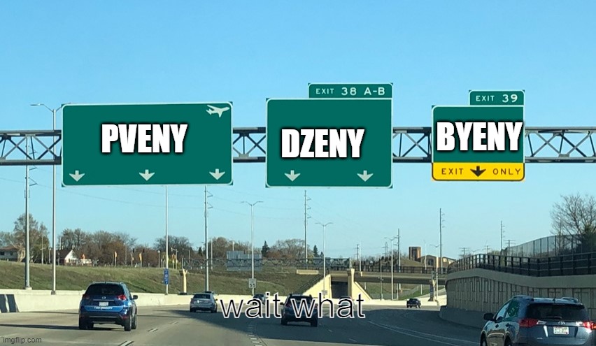 three cities in Zemva | DZENY; BYENY; PVENY; wait what | image tagged in highway signs exit only | made w/ Imgflip meme maker