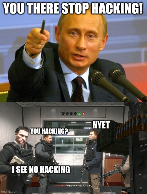 YOU THERE STOP HACKING! NYET; YOU HACKING? I SEE NO HACKING | image tagged in memes,good guy putin,remember no russian | made w/ Imgflip meme maker