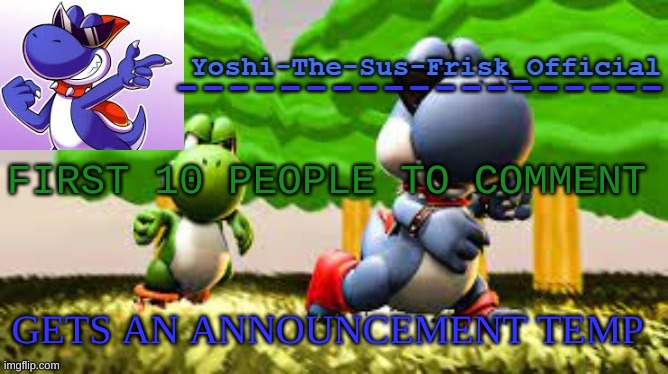 Yoshi_Official Announcement Temp v8 | FIRST 10 PEOPLE TO COMMENT; GETS AN ANNOUNCEMENT TEMP | image tagged in yoshi_official announcement temp v8 | made w/ Imgflip meme maker