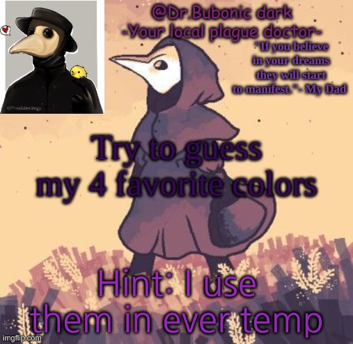*Every i'm so stupid | Try to guess my 4 favorite colors; Hint: I use them in ever temp | image tagged in a template i think | made w/ Imgflip meme maker
