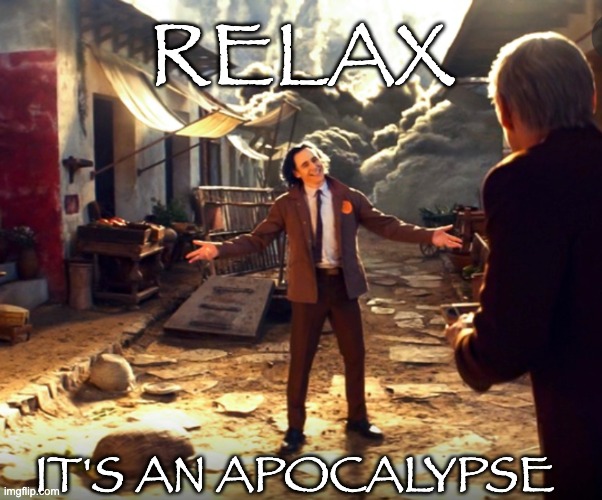 New Template -- Now go free some goats. | RELAX; IT'S AN APOCALYPSE | image tagged in disaster loki,pompeii,disaster,loki,mcu,tv show | made w/ Imgflip meme maker
