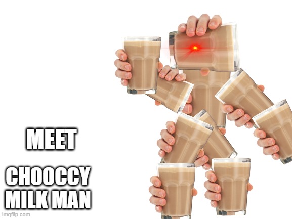 Blank White Template | MEET CHOOCCY MILK MAN | image tagged in blank white template | made w/ Imgflip meme maker