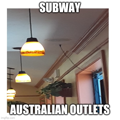Not sure if this is common | SUBWAY; AUSTRALIAN OUTLETS | image tagged in memes,australia | made w/ Imgflip meme maker