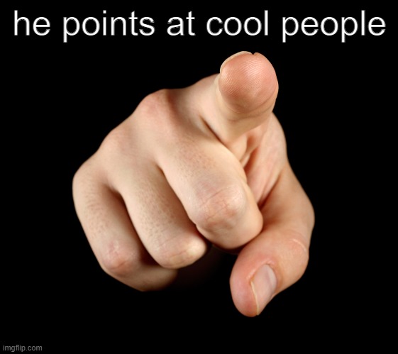 That’s him officer | he points at cool people | image tagged in that s him officer | made w/ Imgflip meme maker