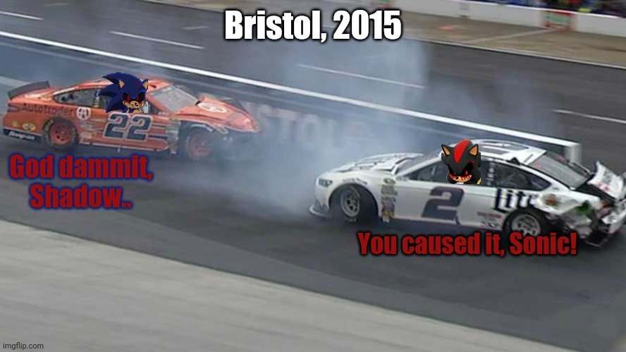 Sonic.EXE and Shadow.EXE wrecks at Bristol, 2015. | image tagged in sonicexe,shadowexe,nascar,oh wow are you actually reading these tags | made w/ Imgflip meme maker