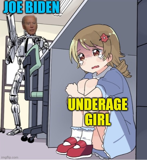Anime girl hiding from joe biden | JOE BIDEN; UNDERAGE GIRL | image tagged in anime girl hiding from terminator,joe biden,pedo,pervert | made w/ Imgflip meme maker