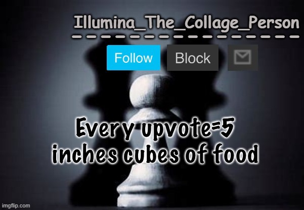 In case you don’t know, i haven’t eaten in 2 days | Every upvote=5 inches cubes of food | image tagged in illumina shadows temp | made w/ Imgflip meme maker