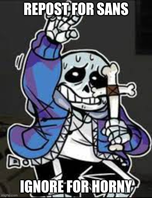 STOP HORNY | REPOST FOR SANS; IGNORE FOR HORNY | image tagged in sans holding a cross | made w/ Imgflip meme maker