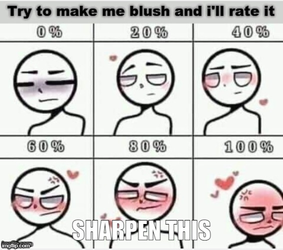 Blush | SHARPEN THIS | made w/ Imgflip meme maker