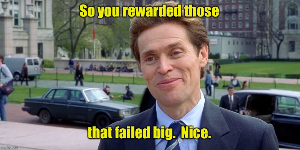 You know, I'm something of a scientist myself | So you rewarded those that failed big.  Nice. | image tagged in you know i'm something of a scientist myself | made w/ Imgflip meme maker