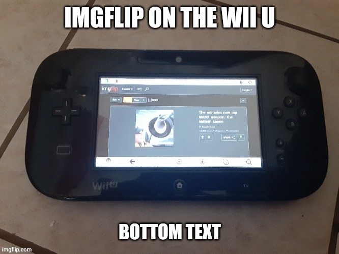 I know this isnt really impresive | IMGFLIP ON THE WII U; BOTTOM TEXT | made w/ Imgflip meme maker
