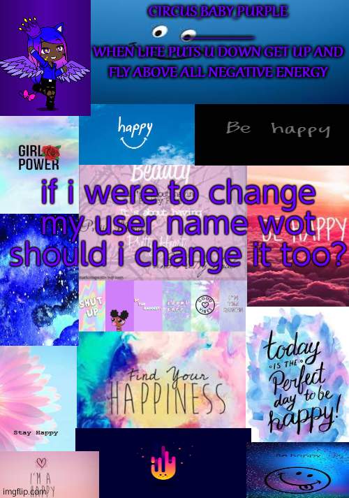Happy temp! | if i were to change my user name wot should i change it too? | image tagged in happy temp | made w/ Imgflip meme maker