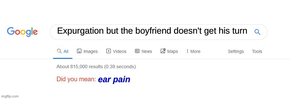 I'm not wrong | Expurgation but the boyfriend doesn't get his turn; ear pain | image tagged in did you mean | made w/ Imgflip meme maker