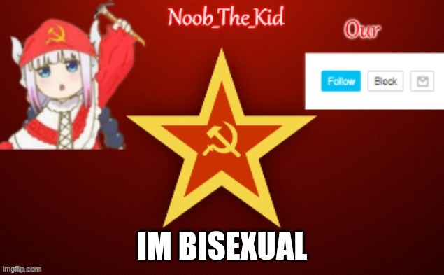 My sexual preference (Pls approve fast) | IM BISEXUAL | image tagged in noob_the_kid ussr temp | made w/ Imgflip meme maker
