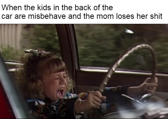 Stephanie Tanner Screaming Behind the Wheel | When the kids in the back of the car are misbehave and the mom loses her shit | image tagged in stephanie tanner screaming behind the wheel,memes | made w/ Imgflip meme maker
