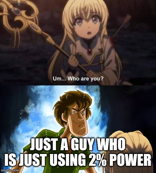 2% power | JUST A GUY WHO IS JUST USING 2% POWER | image tagged in ultra instinct shaggy | made w/ Imgflip meme maker