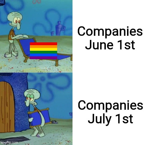 Companies making that bank | Companies June 1st; Companies July 1st | image tagged in pride month,brands | made w/ Imgflip meme maker