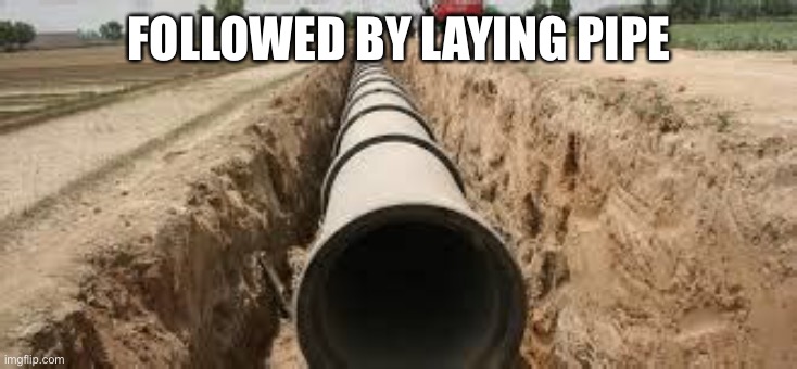 FOLLOWED BY LAYING PIPE | made w/ Imgflip meme maker