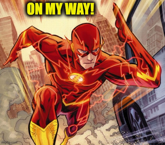 The Flash | ON MY WAY! | image tagged in the flash | made w/ Imgflip meme maker