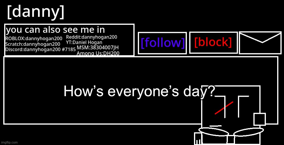[danny] Announcement Template | How’s everyone’s day? | image tagged in danny announcement template | made w/ Imgflip meme maker