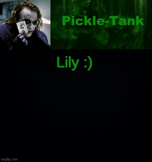 Pickle-Tank but he's a joker | Lily :) | image tagged in pickle-tank but he's a joker | made w/ Imgflip meme maker