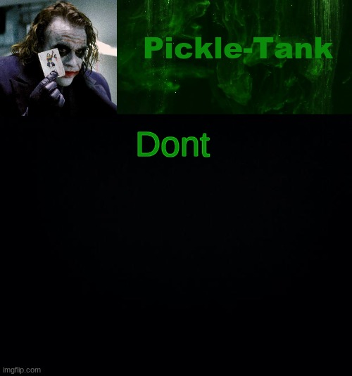 Pickle-Tank but he's a joker | Dont | image tagged in pickle-tank but he's a joker | made w/ Imgflip meme maker