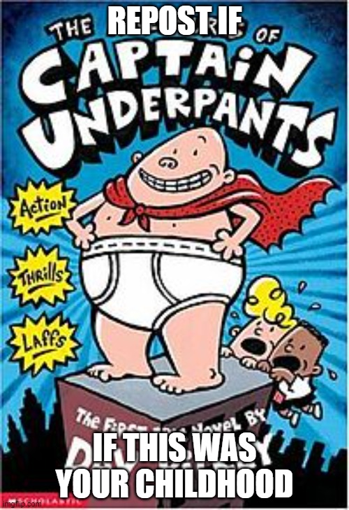 Captain underpants | REPOST IF; IF THIS WAS YOUR CHILDHOOD | image tagged in captain underpants | made w/ Imgflip meme maker