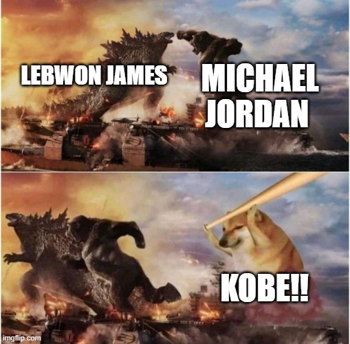Long live Kobe | MICHAEL JORDAN; LEBWON JAMES; KOBE!! | image tagged in kong godzilla doge | made w/ Imgflip meme maker