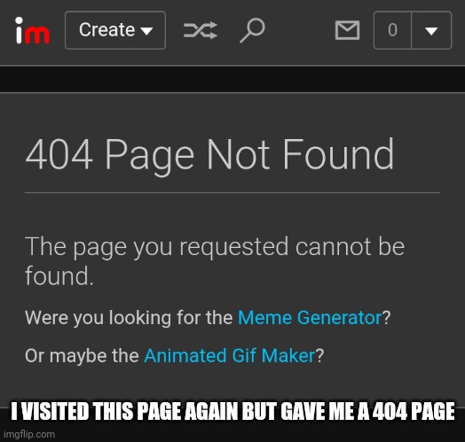 I VISITED THIS PAGE AGAIN BUT GAVE ME A 404 PAGE | made w/ Imgflip meme maker