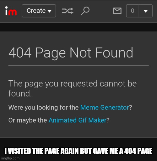 I VISITED THE PAGE AGAIN BUT GAVE ME A 404 PAGE | made w/ Imgflip meme maker