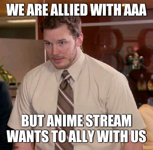We will vote on it I suppose, but if vote says yes we can be a meditator between AAA and A | WE ARE ALLIED WITH AAA; BUT ANIME STREAM WANTS TO ALLY WITH US | image tagged in memes,afraid to ask andy | made w/ Imgflip meme maker