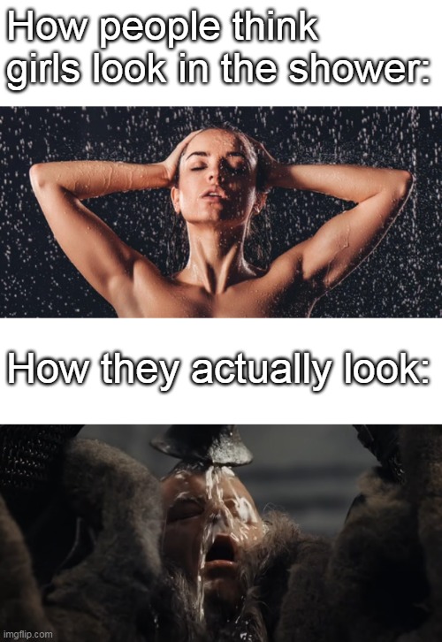 How people think girls look in the shower:; How they actually look: | image tagged in girls | made w/ Imgflip meme maker