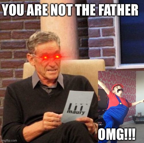 M&M | YOU ARE NOT THE FATHER; OMG!!! | image tagged in memes,maury lie detector | made w/ Imgflip meme maker