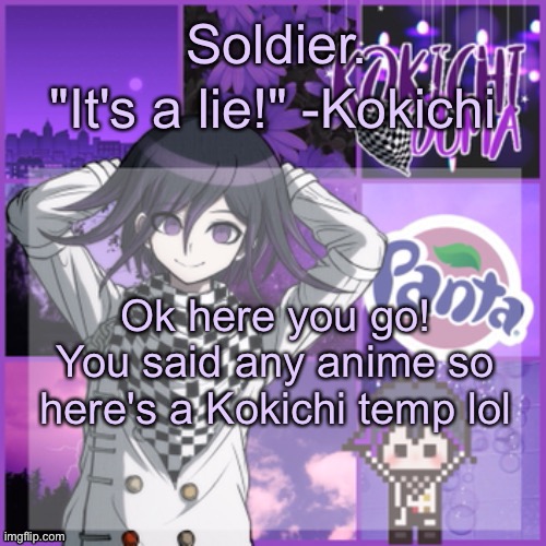 Soldier's Kokichi temp | Ok here you go! You said any anime so here's a Kokichi temp lol | image tagged in soldier's kokichi temp | made w/ Imgflip meme maker