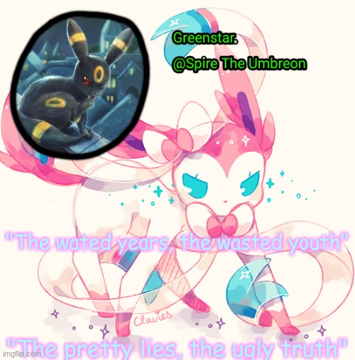 Spire Sylveon announcement temp | "The wated years, the wasted youth"; "The pretty lies, the ugly truth" | image tagged in spire sylveon announcement temp | made w/ Imgflip meme maker