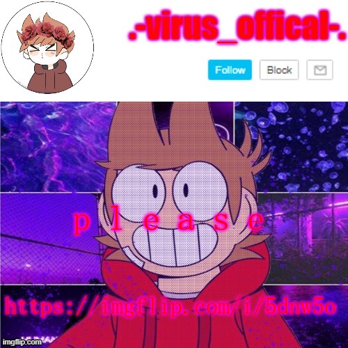 j u s t l o o k p l e a s e | p l e a s e; https://imgflip.com/i/5dnw5o | image tagged in tord temp by yachi | made w/ Imgflip meme maker