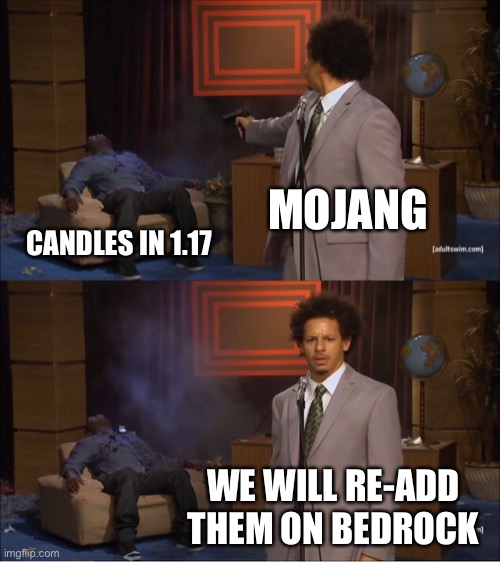 Who Killed Hannibal | MOJANG; CANDLES IN 1.17; WE WILL RE-ADD THEM ON BEDROCK | image tagged in memes,who killed hannibal | made w/ Imgflip meme maker