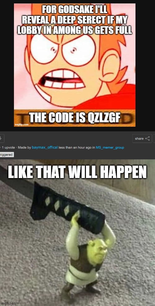 nobody will join Xd | LIKE THAT WILL HAPPEN | image tagged in shrecked | made w/ Imgflip meme maker