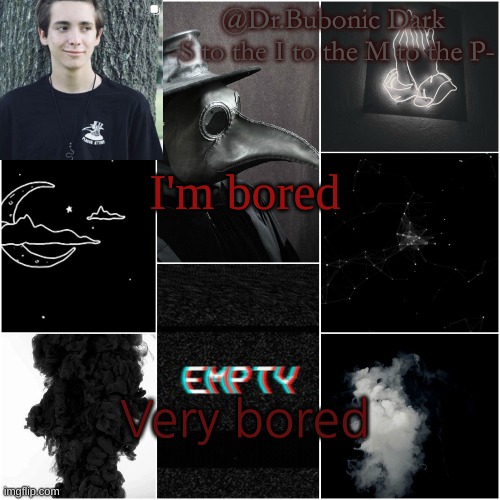I'm a simp for this dude | I'm bored; Very bored | image tagged in i'm a simp for this dude | made w/ Imgflip meme maker