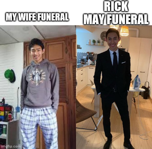 Fernanfloo Dresses Up | RICK MAY FUNERAL; MY WIFE FUNERAL | image tagged in fernanfloo dresses up | made w/ Imgflip meme maker