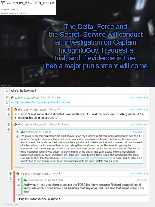 Sugas, Get the courtroom ready. | The Delta_Force and the Secret_Service will conduct an investigation on Captain IncognitoGuy. I request a trial, and If evidence is true, Then a major punishment will come. | image tagged in sect10n_pr1ce announcment | made w/ Imgflip meme maker